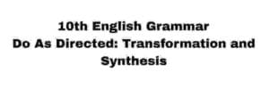 Samacheer Kalvi 10th English Grammar Do As Directed Transformation and Synthesis