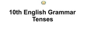 Samacheer Kalvi 10th English Grammar Tenses