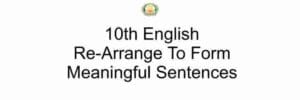 Samacheer Kalvi 10th English Grammar Re Arrange To Form Meaningful Sentences